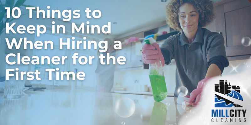 10 Things to Keep in Mind When Hiring a Cleaner for the First Time 1 hiring-a-cleaner